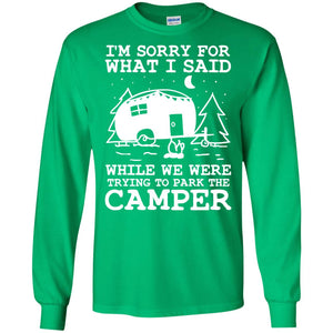 I'm Sorry For What I Said While We Were Trying To Park The Camper ShirtG240 Gildan LS Ultra Cotton T-Shirt