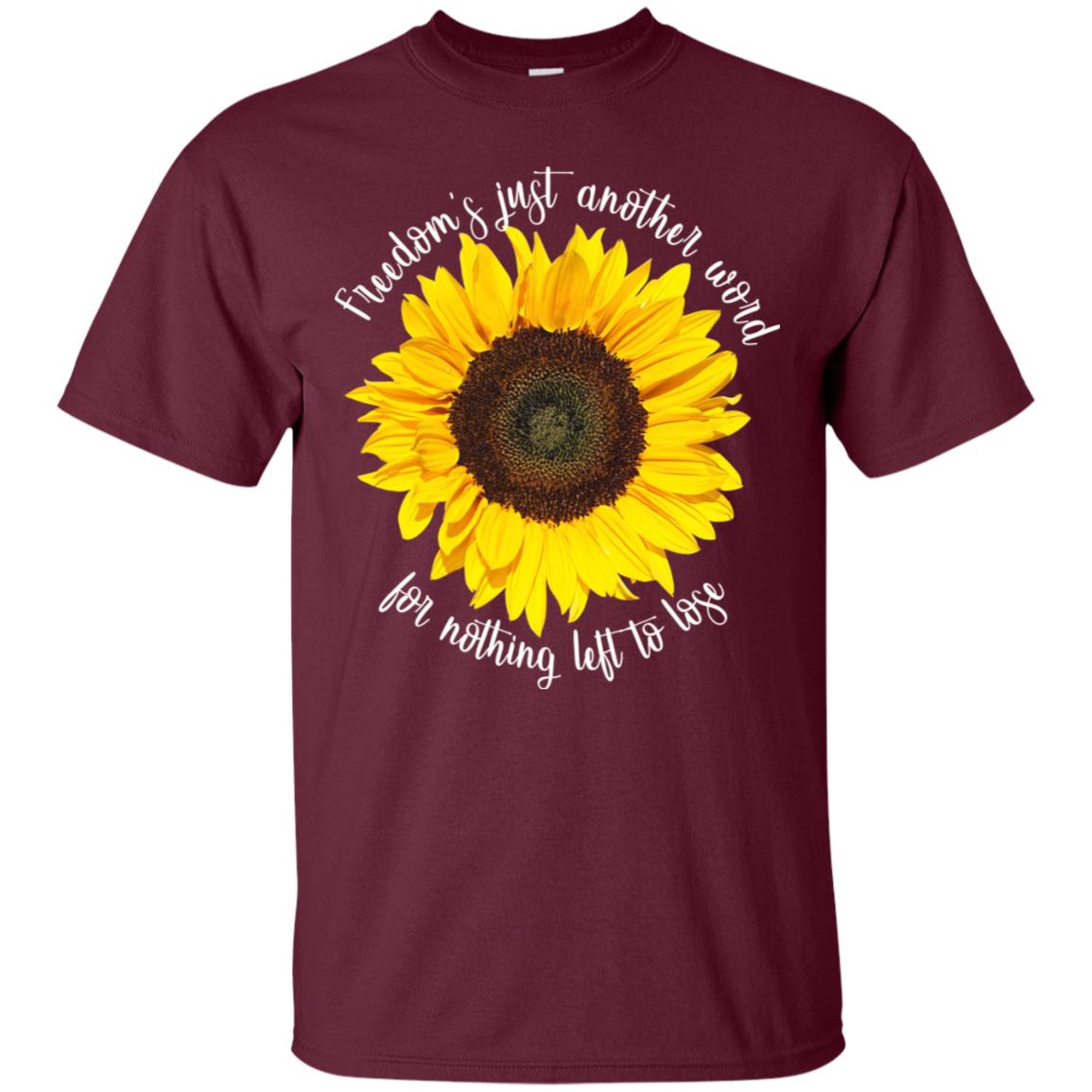 Freedom's Just Another Word For Nothing Left To Lose Shirt Maroon