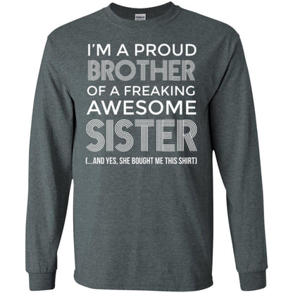 Brother T-shirt I_m A Proud Brother Of Freaking Awesome Sister And Yes She Bought Me This Shirt Dark Heather
