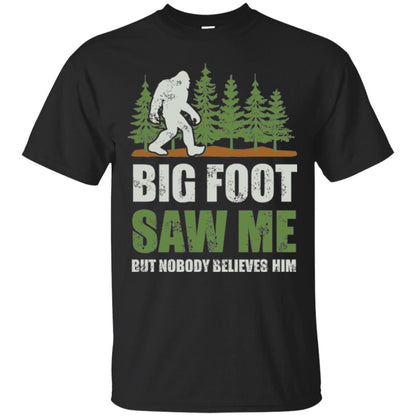 Funny Bigfoot T-shirt Bigfoot Saw Me But Nobody Believes Him Black
