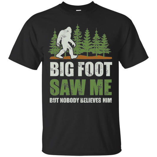Funny Bigfoot T-shirt Bigfoot Saw Me But Nobody Believes Him Black