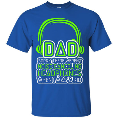 Dad Sorry There Weren_t Noise Canceling Headphones When I Was A Kid Royal