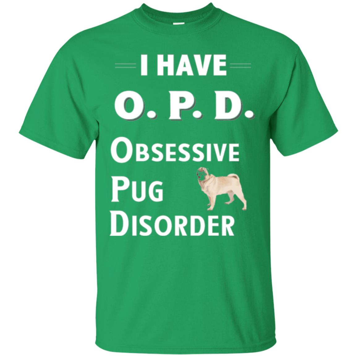Dog Lovers T-shirt I Have Opd Obsessive Pug Disorder Irish Green