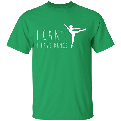 I Can_t I Have Dance Dancer Ballet T-shirt Irish Green