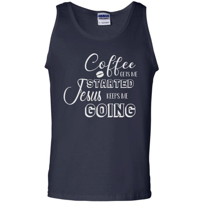 Coffee Gets Me Started Jesus Keeps Me Going Christian Coffee Gift Shirt Navy