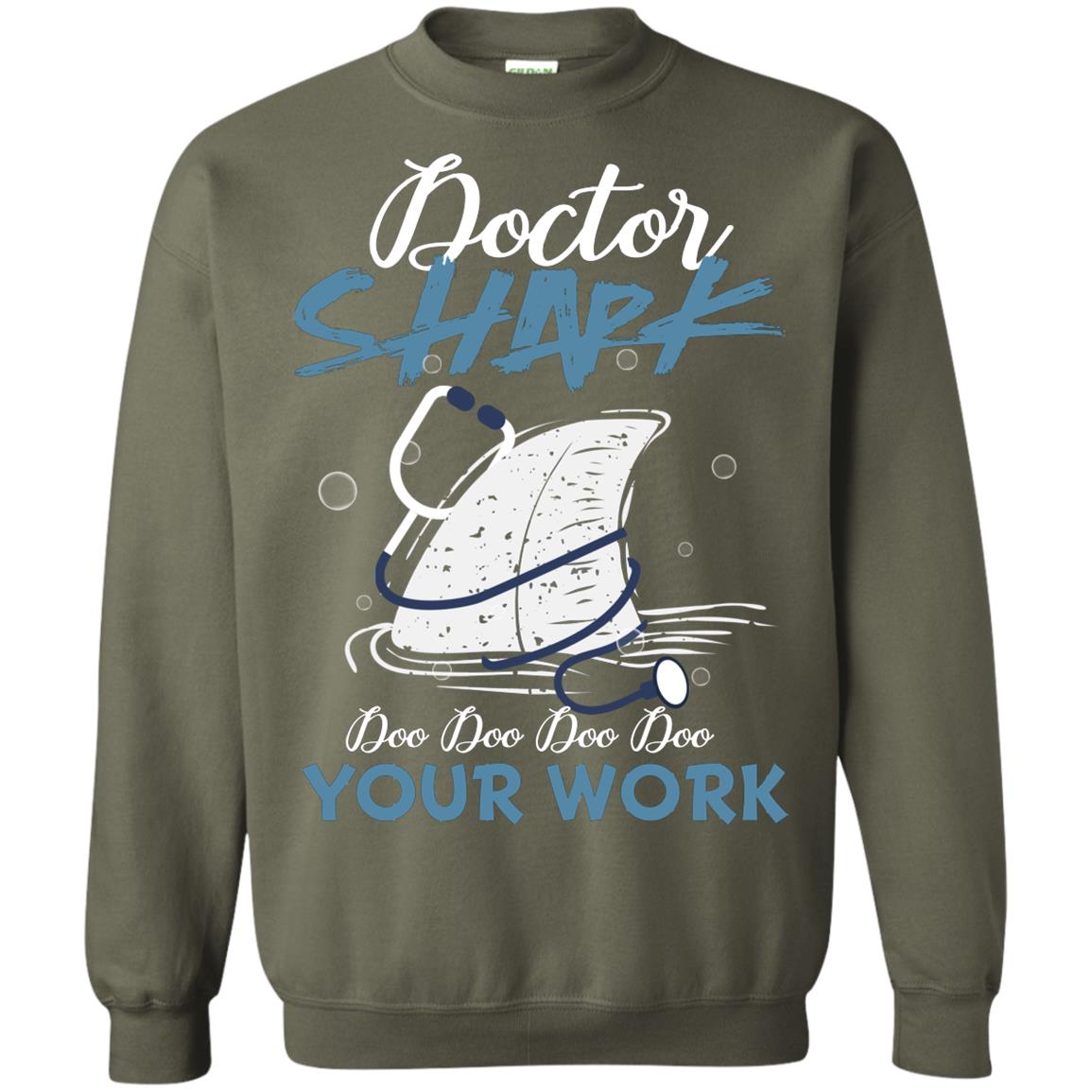 Doctor Shark Doo Doo Doo Your Work Shark Gift Shirt For Womens Or Mens Military Green