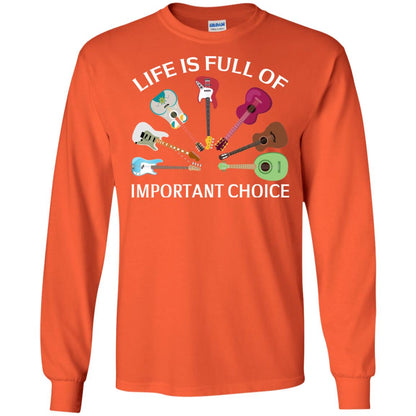 Life Is Full Of Important Choice Guitars Shirt Orange
