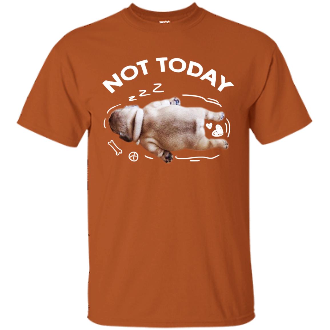 Not Today Lazy Pug Shirt Texas Orange