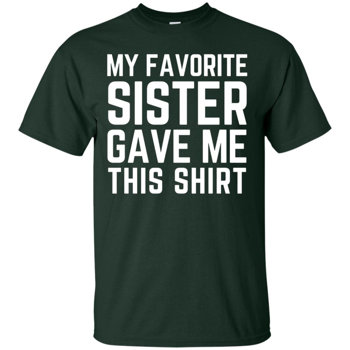My Favorite Sister Gave Me This Shirt Family T-shirt Forest
