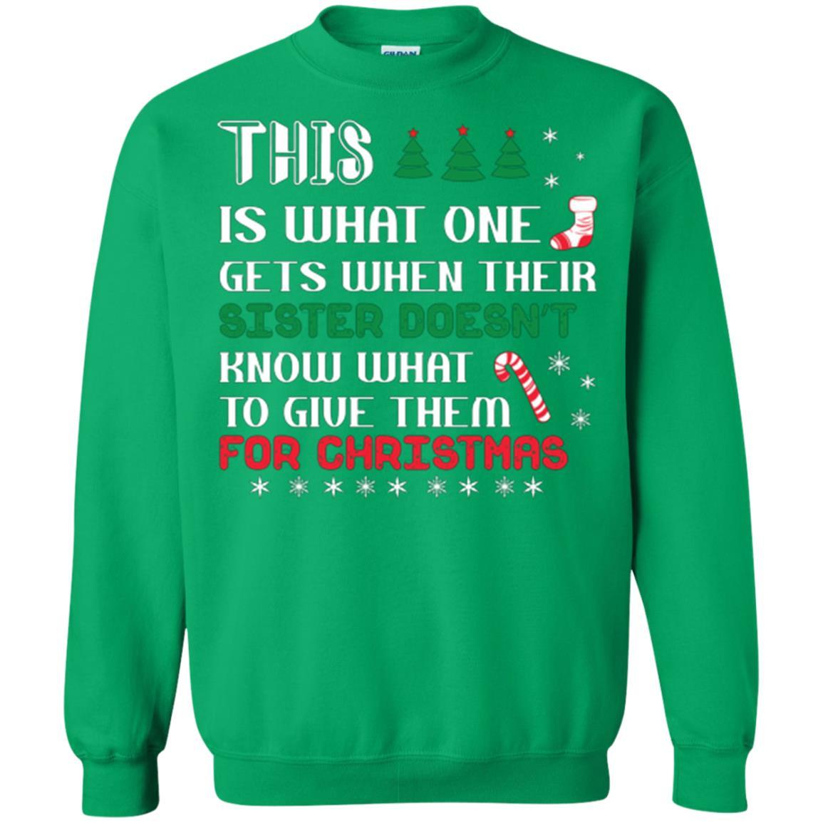 Christmas T-shirt This Is What One Gets When Their Sister Doesn’t Know What To Give Them For Christmas Irish Green