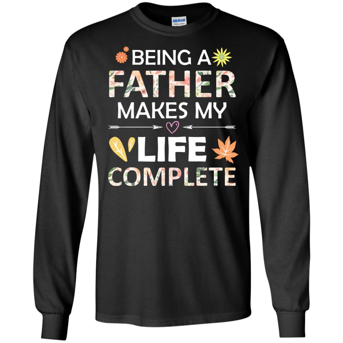 Being A Father Make My Life Complete Parent_s Day Shirt For Daddy Black