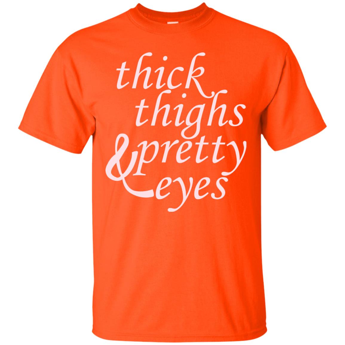 Thick Thighs And Pretty Eyes Shirts Orange