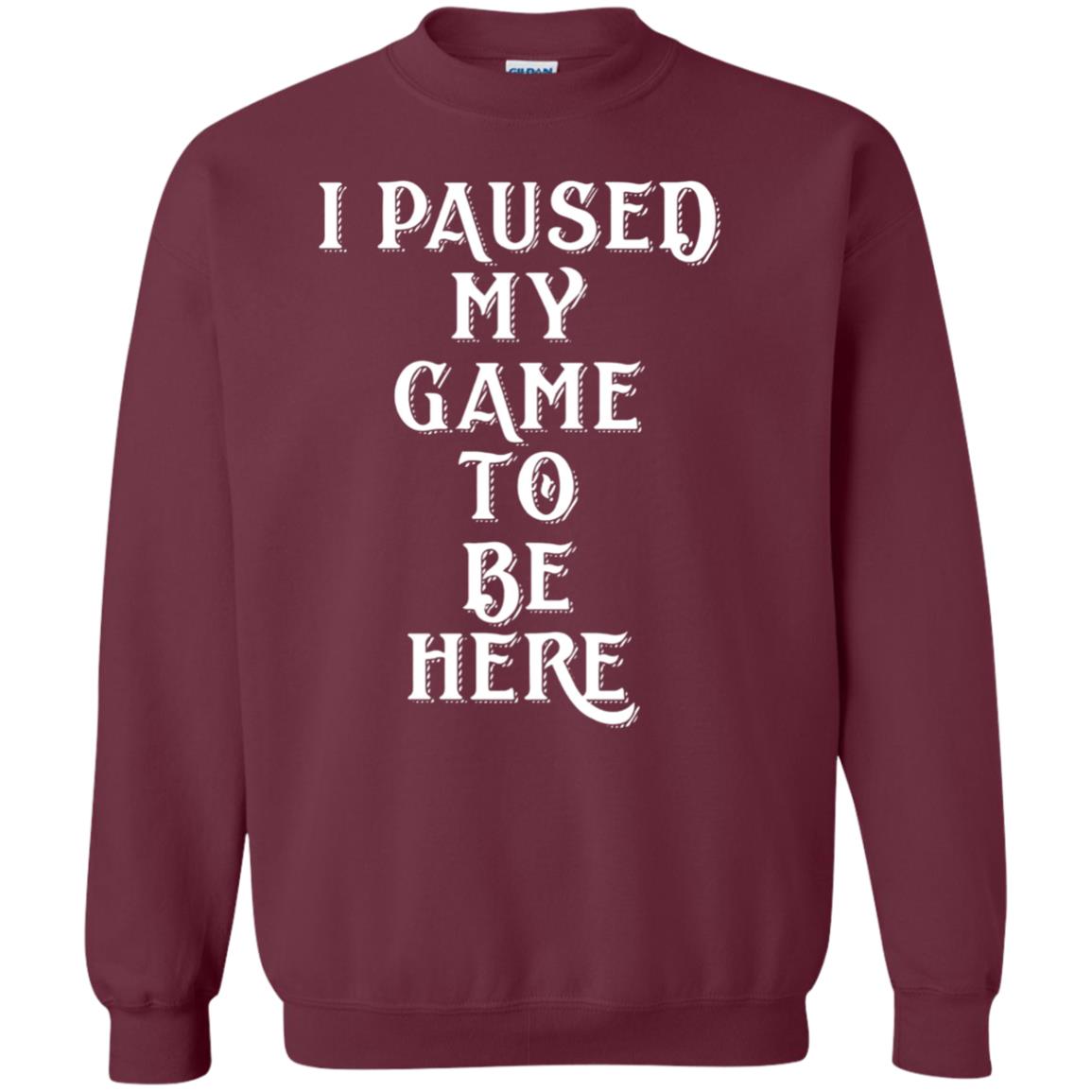 I Paused My Game To Be Here Gamer T-shirt Maroon