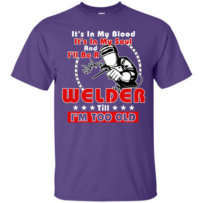 It's In My Blood It's In My Soul And I'll Be A Welder Till I'm Too Old Shirt Purple