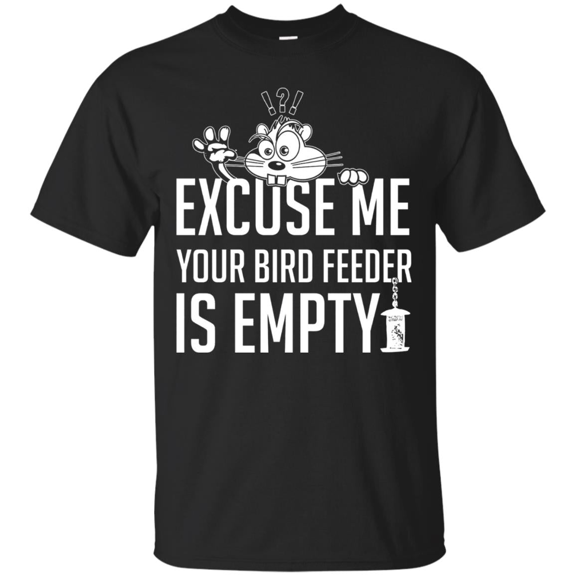 Excuse Me Your Bird Feeder Is Empty Shirt Black