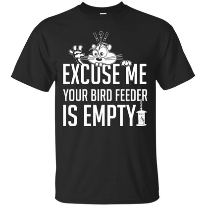 Excuse Me Your Bird Feeder Is Empty Shirt Black