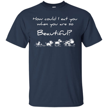 How Could I Eat You When You Are So Beautiful Vegetarian Shirt Navy