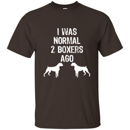 Dog Lover T-shirt I Was Normal 2 Boxers Ago Dark Chocolate