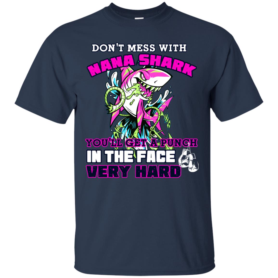 Don't Mess With Nana Shark You'll Get A Punch In The Face Very Hard Family Shark Shirt Navy