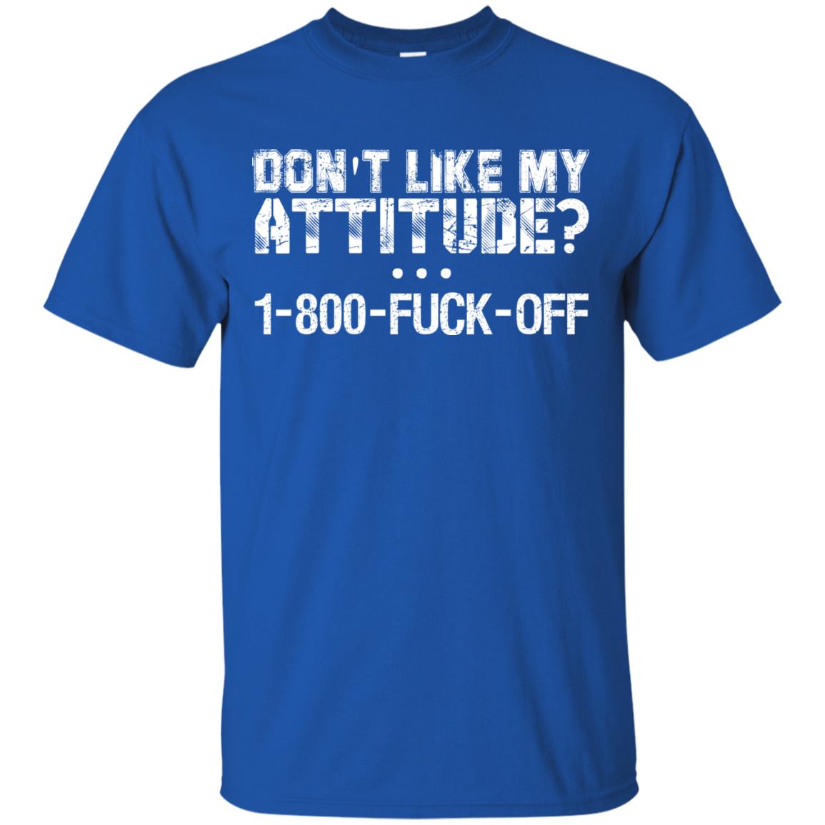 Don't Like My Attitude 1-800 Shirt Royal