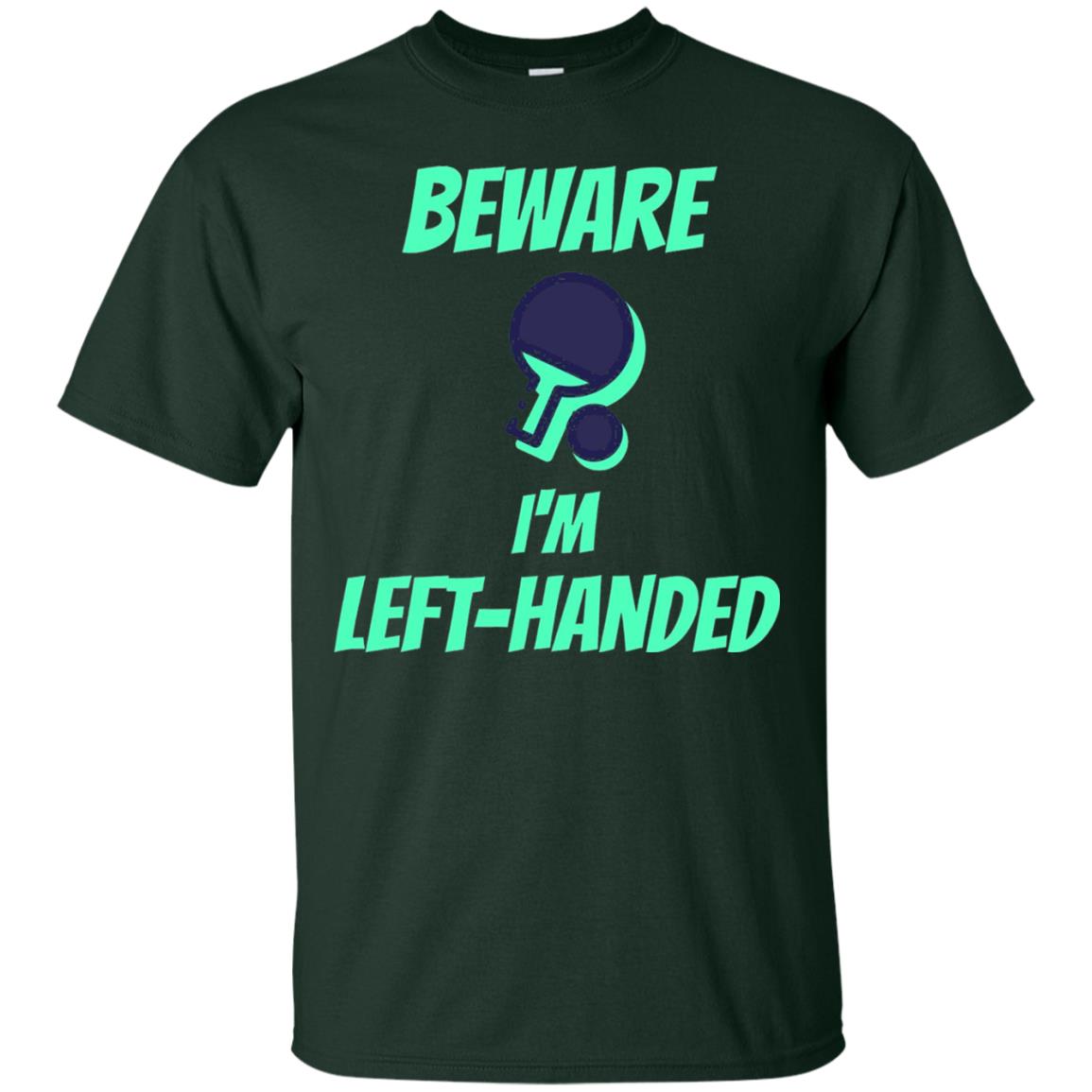 Table Tennis T-shirt Beware Im Left Handed Players Forest