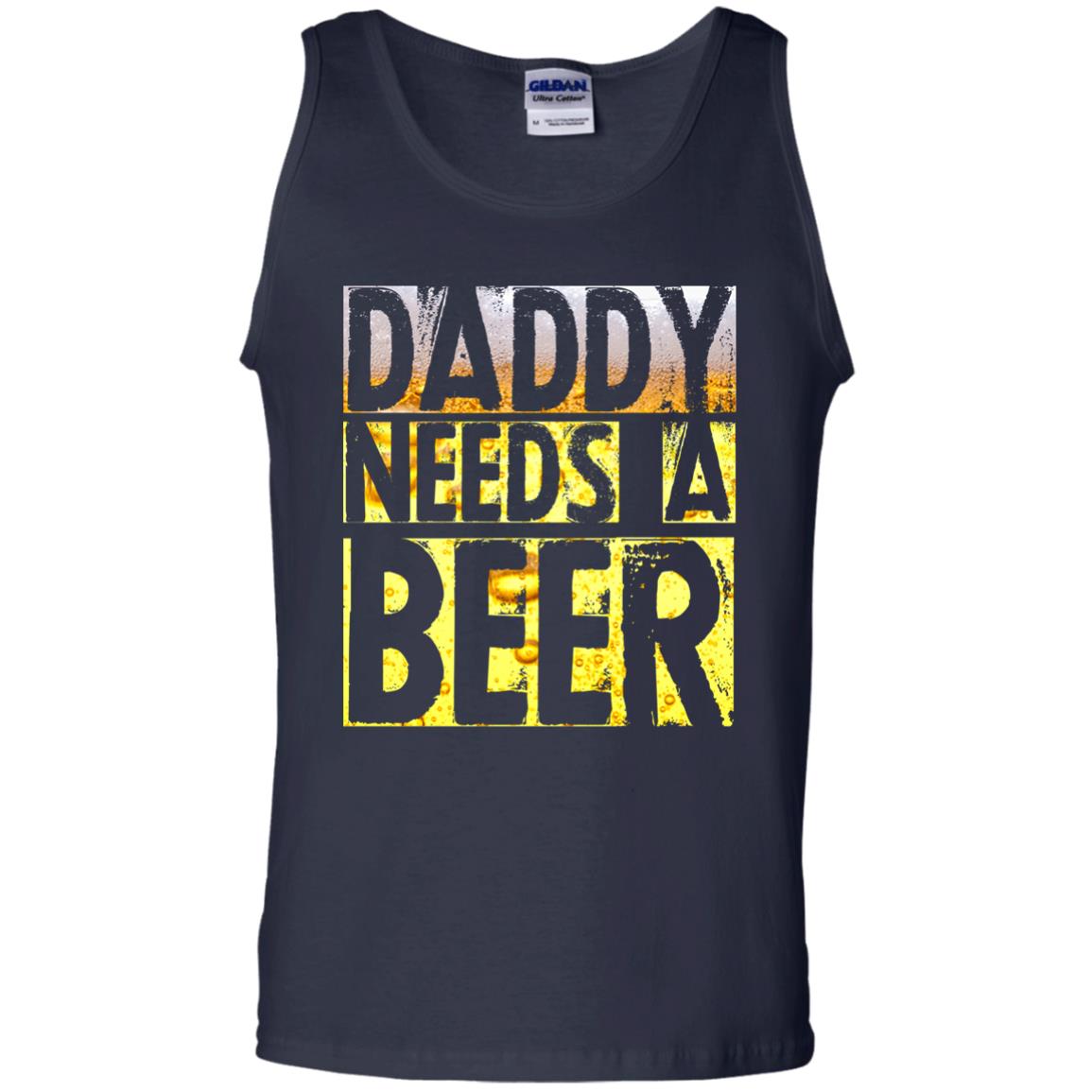 Daddy Needs A Beer Shirt For Dad Loves Beer Navy