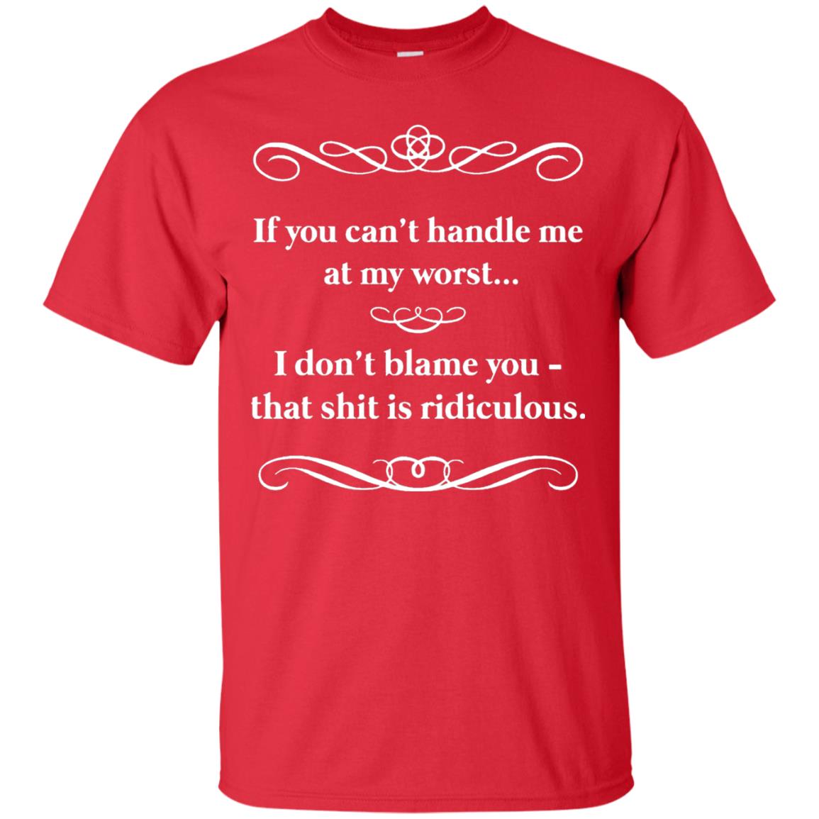 If You Can_t Handle Me At My Worst I Don_t Blame You T-shirt Red