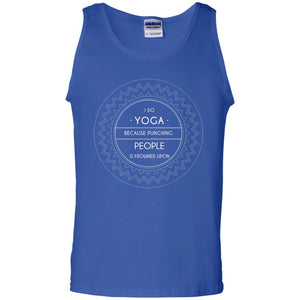 I Do Yoga Because Punching People Is Frowned Upon Yoga Lovers ShirtG220 Gildan 100% Cotton Tank Top