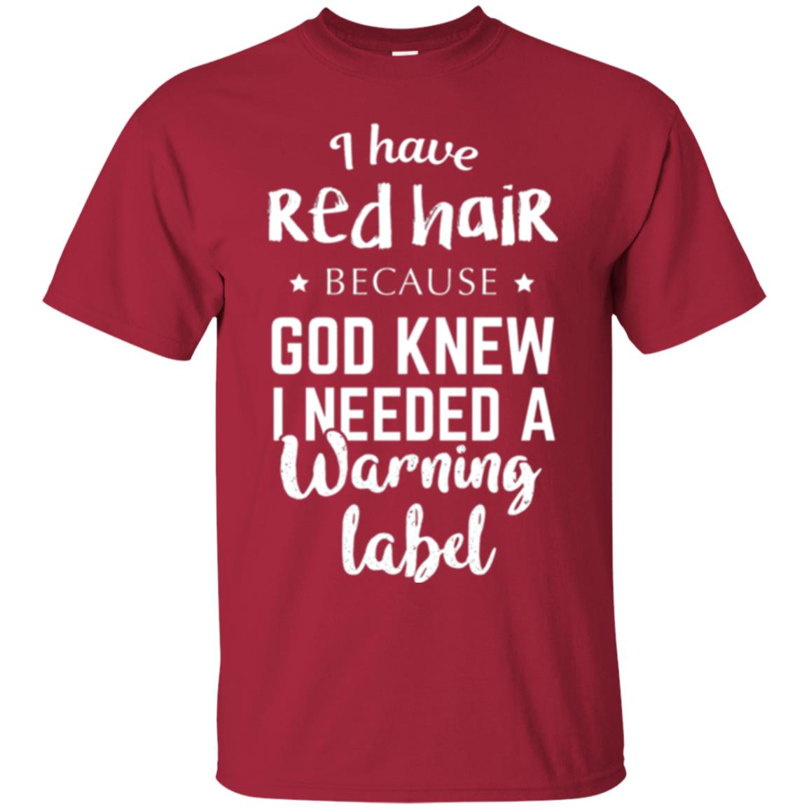 I Have Red Hair Because God Knew I Needed A Warning Label T-shirt Cardinal