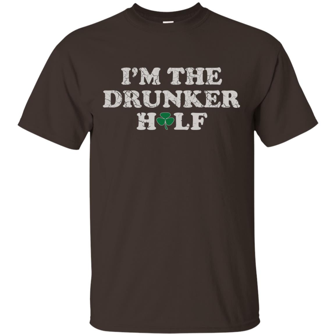 I_m The Drunker Half St. Patrick_s Day T-shirt Dark Chocolate