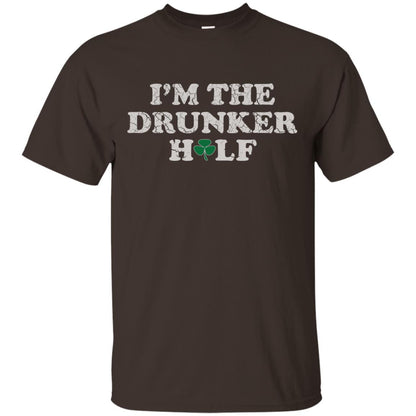 I_m The Drunker Half St. Patrick_s Day T-shirt Dark Chocolate