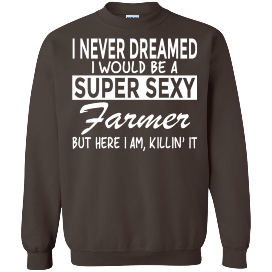 Farmer T-shirt I Never Dreamed I Would Be A Super Sexy Farmer Dark Chocolate