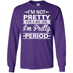 Im Pretty For A Big Girl Im Pretty Period Shirt