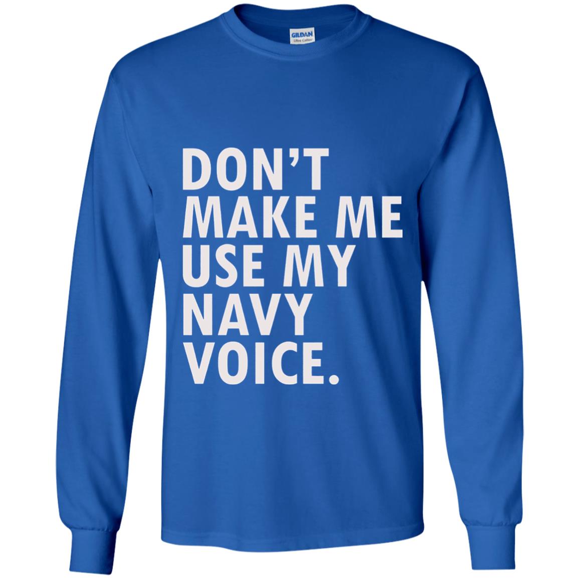 Dont Make Me Use My Mavy Voice Military T-shirt Royal