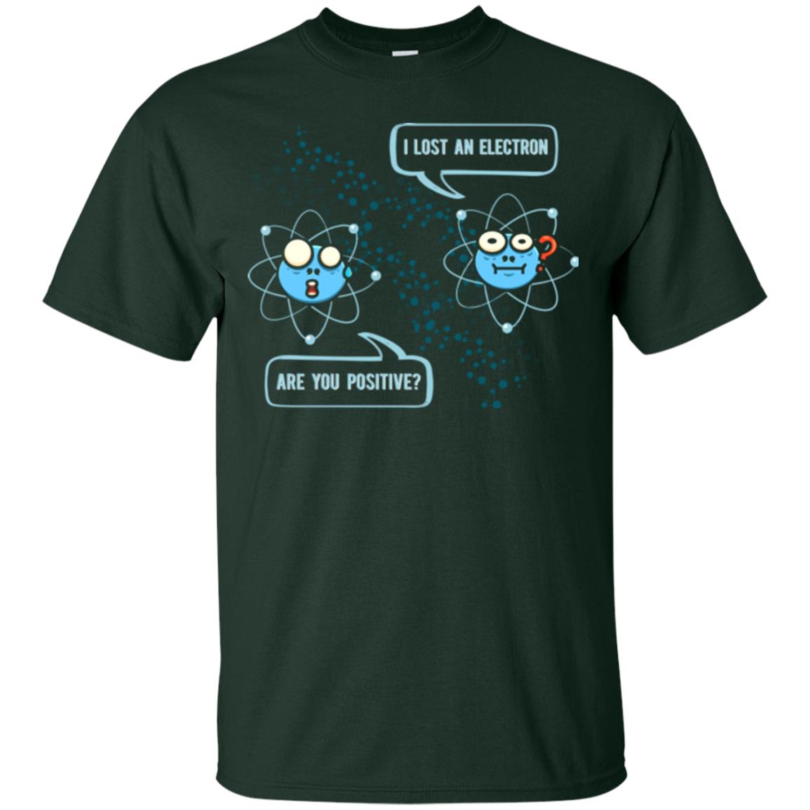 Chemistry Lover T-shirt I Lost An Electron Are You Positive Forest