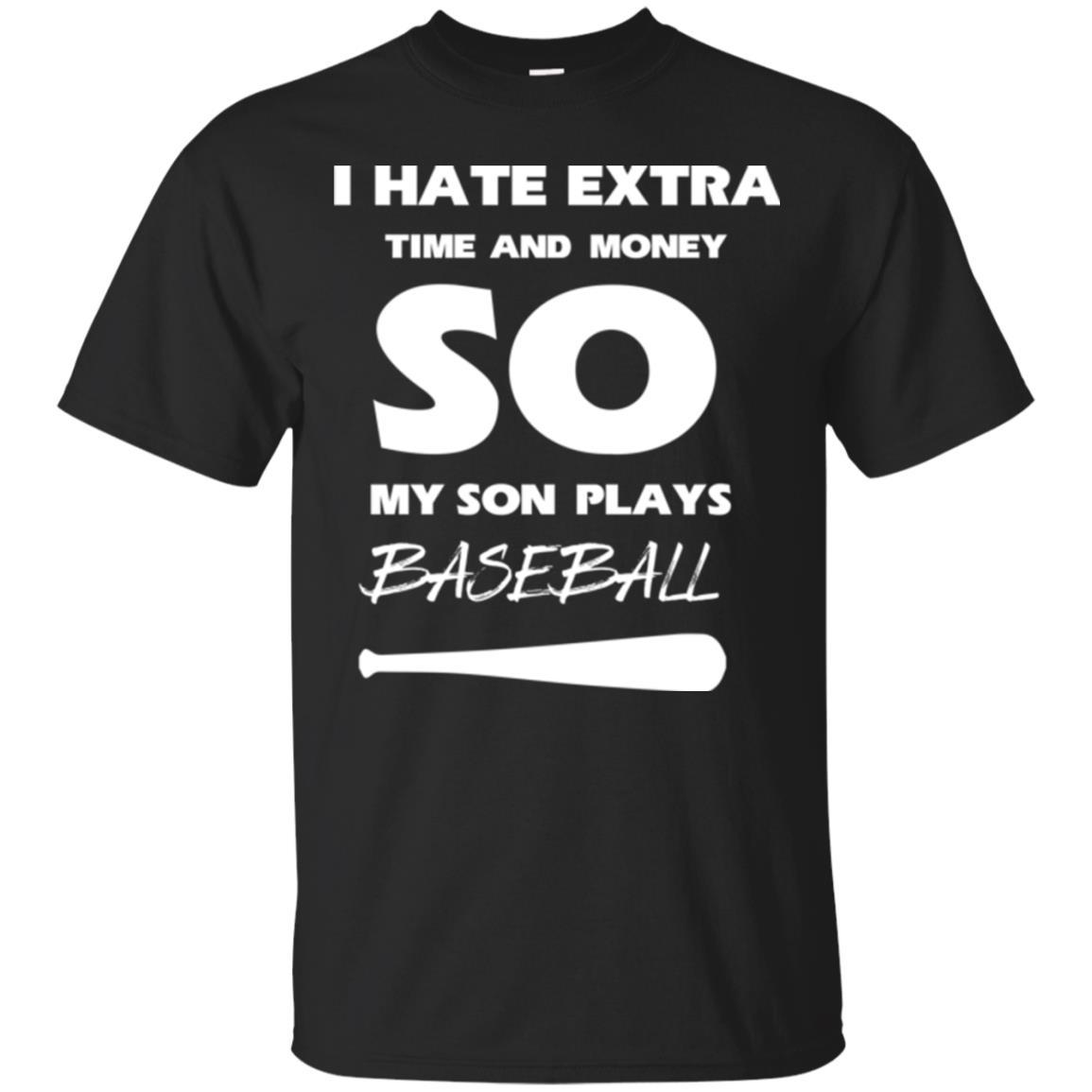 Baseball T-shirt I Hate Extra Time And Money So My Son Plays Baseball Black