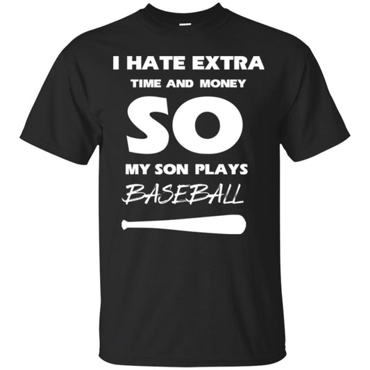 Baseball T-shirt I Hate Extra Time And Money So My Son Plays Baseball Black