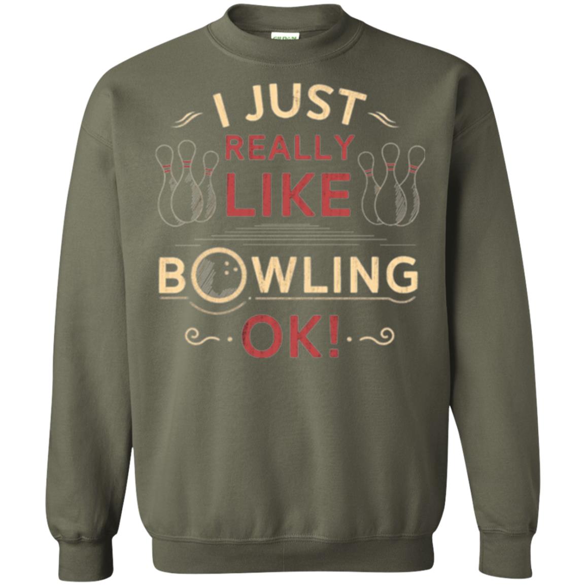 Bowler T-shirt I Just Really Like Bowling Ok Military Green