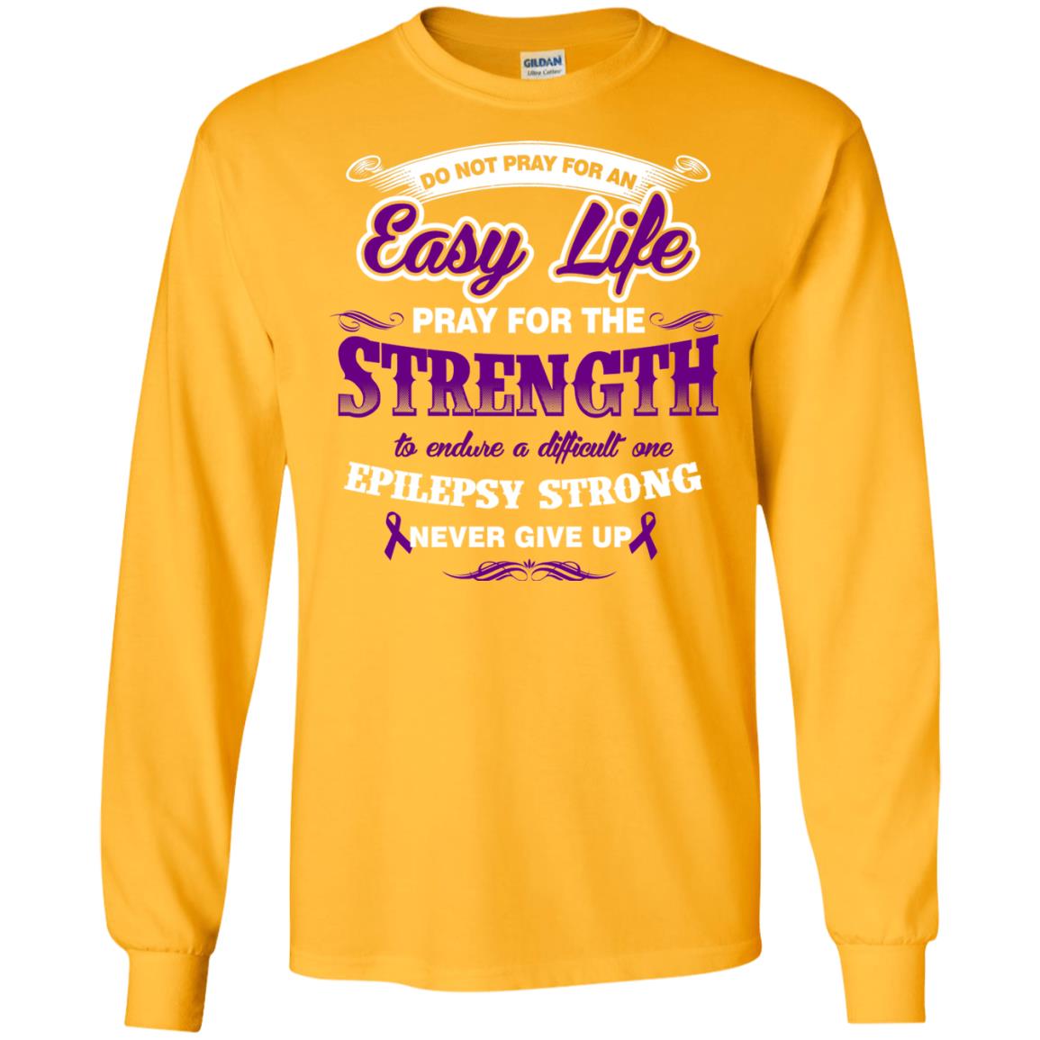 Do Not Pray For An Easy Life Pray For The Strength Shirt Gold