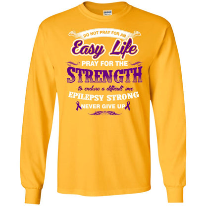 Do Not Pray For An Easy Life Pray For The Strength Shirt Gold