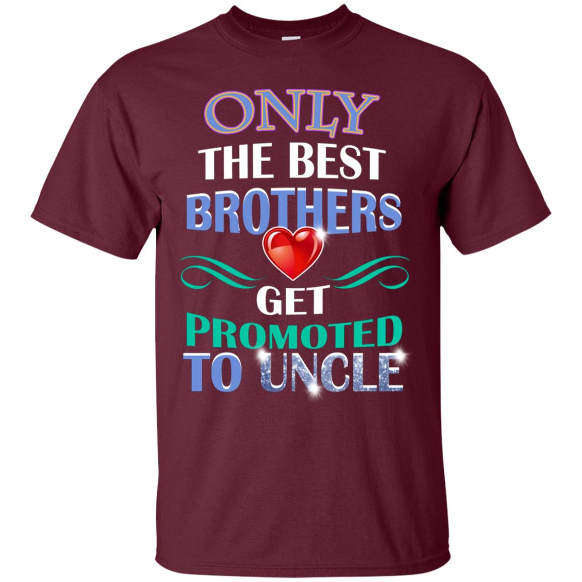 Only The Best Brother Get Promoted To Uncle Shirt Maroon