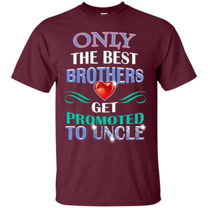 Only The Best Brother Get Promoted To Uncle Shirt Maroon
