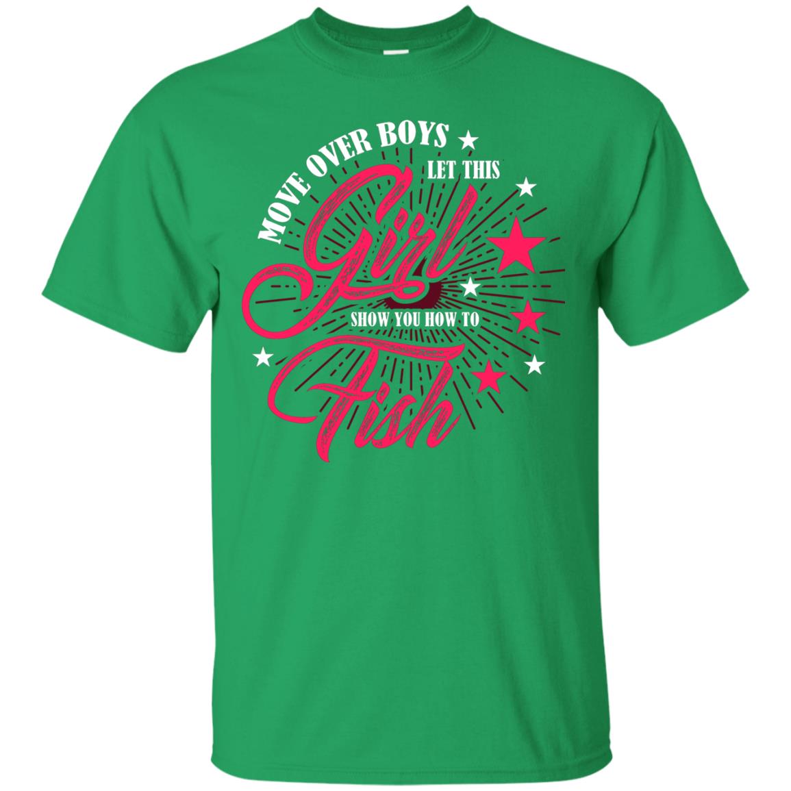 Move Over Boys Let This Girl Show You How To Fish Cool Fishing Gift Shirt For Boys Irish Green
