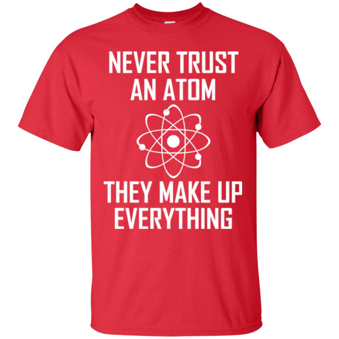 Never Trust An Atom They Make Up Everything Shirt Red