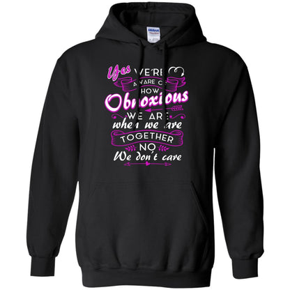 Yes We_re Aware Of How Obnoxious Funny Friendship T-shirt Black