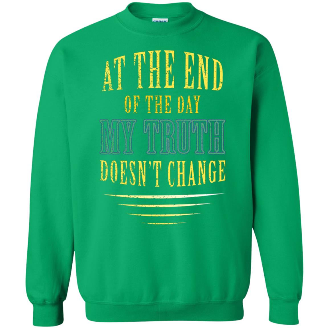 At The End Of The Day My Truth Doesn't Change Shirt Irish Green