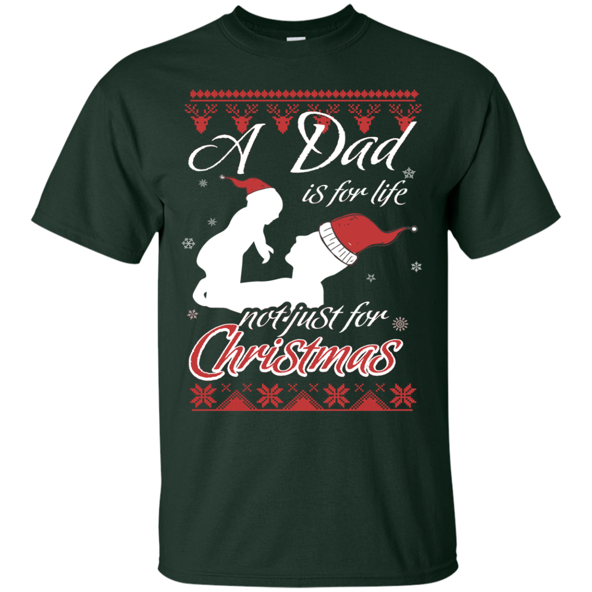 Family T-Shirt A Dad Is For Life Not Just For Christmas Forest Green