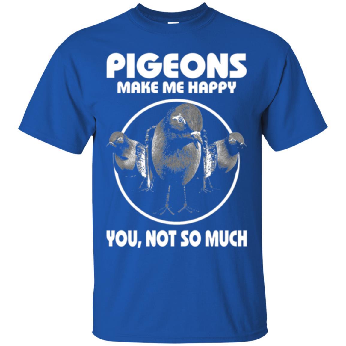 Pigeons Make Me Happy You Not So Much T-shirt Royal