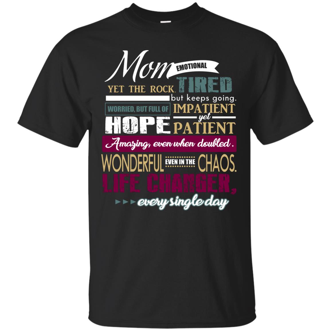 Mom Emotional Yet The Rock Tired But Keeps Going Worried But Full Of Impatient Yet Hpoe Patient Amazing Even When Doubled Mommy Shirt Black