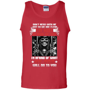 Don_t Mess With Me Just So We Are Clear I_m Not Afraid Of You I_m Afraid Of My Dad Will Do To YouG220 Gildan 100% Cotton Tank Top